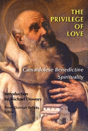 The Privilege of Love: Camaldolese Benedictine Spirituality