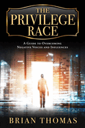 The Privilege Race: A Guide to Overcoming Negative Voices and Influences
