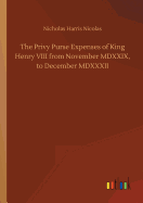 The Privy Purse Expenses of King Henry VIII from November MDXXIX, to December MDXXXII