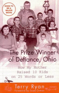 The Prize Winner of Defiance, Ohio: How My Mother Raised 10 Kids on 25 Words or Less