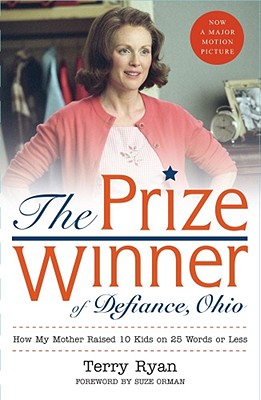 The Prize Winner of Defiance, Ohio: How My Mother Raised 10 Kids on 25 Words or Less - Ryan, Terry, and Orman, Suze (Foreword by)