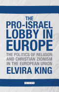 The Pro-Israel Lobby in Europe: The Politics of Religion and Christian Zionism in the European Union