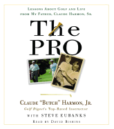 The Pro: Lessons about Golf and Life from My Father, Claude Harmon, Sr.