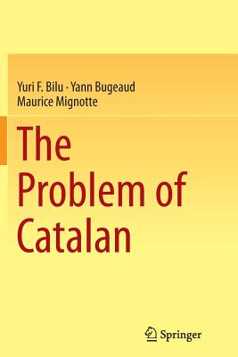 The Problem of Catalan - Bilu, Yuri F, and Bugeaud, Yann, Professor, and Mignotte, Maurice