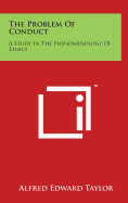 The Problem Of Conduct: A Study In The Phenomenology Of Ethics