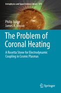 The Problem of Coronal Heating: A Rosetta Stone for Electrodynamic Coupling in Cosmic Plasmas
