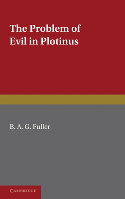 The Problem of Evil in Plotinus - Fuller, B. A. G.