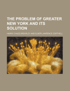 The Problem of Greater New York and Its Solution