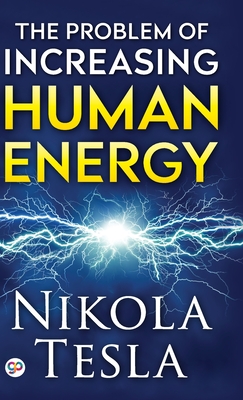 The Problem of Increasing Human Energy - Tesla, Nikola
