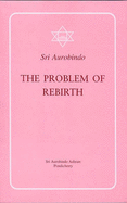 The Problem of Rebirth - Aurobindo, Sri