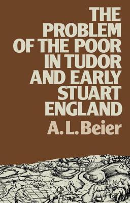 The Problem of the Poor in Tudor and Early Stuart England - Beier, A L