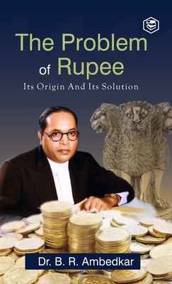 The Problem of the Rupee: Its Origin and Its Solution (Deluxe Hardbound Edition) - Ambedkar, Dr.