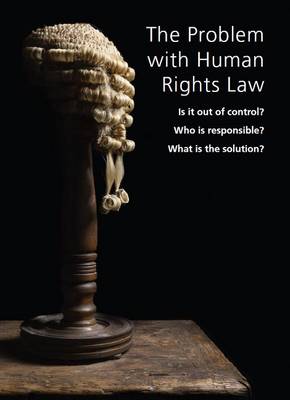The Problem with Human Rights Law: Is it Out of Control? Who is Responsible? What is the Solution? - Arnheim, Michael