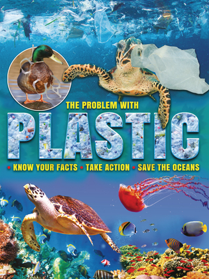 The Problem with Plastic: Know Your Facts, Take Action, Save the Oceans - Owen, Ruth