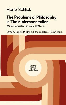 The Problems of Philosophy in Their Interconnection: Winter Semester Lecture, 1933-34 - Schlick, Moritz, and Mulder, Henk L (Editor), and Kox, A J (Editor)