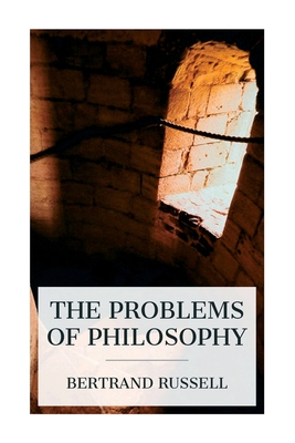 The Problems of Philosophy - Russell, Bertrand