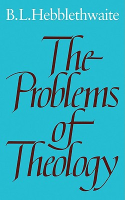 The Problems of Theology - Hebblethwaite, Brian L, and Brian, Hebblethwaite