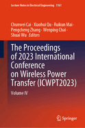 The Proceedings of 2023 International Conference on Wireless Power Transfer (Icwpt2023): Volume III