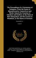 The Proceedings of a Convention of Delegates, From the States of Massachusetts, Connecticut and Rhode-Island; the Counties of Cheshire and Grafton, in the State of New-Hampshire; and the County of Windham, in the States of Vermont: Convened At...