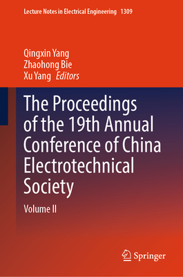 The Proceedings of the 19th Annual Conference of China Electrotechnical Society: Volume II - Yang, Qingxin (Editor), and Bie, Zhaohong (Editor), and Yang, Xu (Editor)
