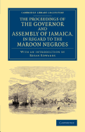 The Proceedings of the Governor and Assembly of Jamaica, in Regard to the Maroon Negroes