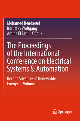 The Proceedings of the International Conference on Electrical Systems & Automation: Recent Advances in Renewable Energy-Volume 1 - Bendaoud, Mohamed (Editor), and Wolfgang, Borutzky (Editor), and El Fathi, Amine (Editor)