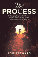 The Process: An Engaging Program That Explores Why You Behave the Way You Do and What You Can Do About It