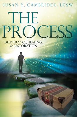 The Process: Deliverance, Healing & Restoration - Cambridge, Susan