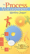 The Process Management Memory Jogger: Building Cross-Functional Excellence