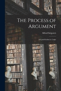 The Process of Argument: A Contribution to Logic