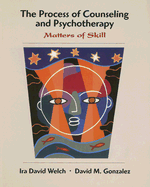 The Process of Counseling and Psychotherapy: Matters of Skill - Welch, Ira David, and Gonzalez, David M