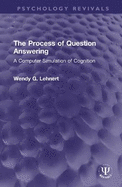 The Process of Question Answering: A Computer Simulation of Cognition