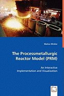 The Processmetallurgic Reactor Model (PRM) - An Interactive Implementation and Visualization