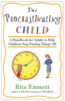 The Procrastinating Child: A Handbook for Adults to Help Children Stop Putting Things Off - Emmett, Rita