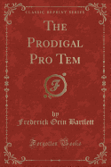 The Prodigal Pro Tem (Classic Reprint)