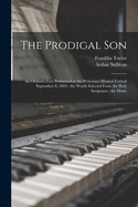 The Prodigal Son: An Oratorio First Performed at the Worcester Musical Festival September 8, 1869: the Words Selected From the Holy Scriptures: the Music