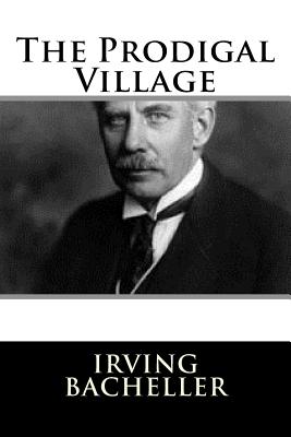 The Prodigal Village - Bacheller, Irving