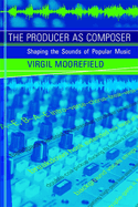 The Producer as Composer: Shaping the Sounds of Popular Music