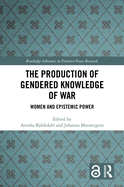 The Production of Gendered Knowledge of War: Women and Epistemic Power