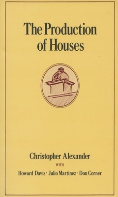 The Production of Houses - Alexander, Christopher, and Davis, Howard, and Martinez, Julio