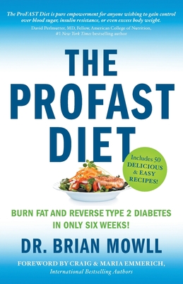 The ProFAST Diet: Burn Fat and Reverse Type 2 Diabetes in Only Six Weeks - Mowll, Brian
