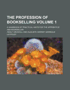 The profession of bookselling: A handbook of practical hints for the apprentice and bookseller - Part II