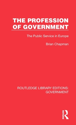The Profession of Government: The Public Service in Europe - Chapman, Brian