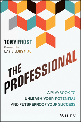The Professional: A Playbook to Unleash Your Potential and Futureproof Your Success - Frost, Tony
