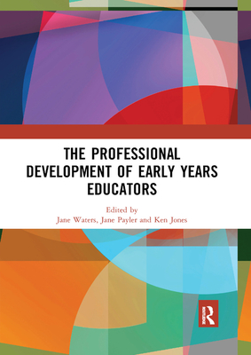 The Professional Development of Early Years Educators - Waters, Jane (Editor), and Payler, Jane (Editor), and Jones, Ken (Editor)