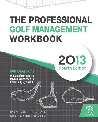 The Professional Golf Management Workbook: A Supplement to PGM Coursework for Levels 1, 2, and 3 (4th Edition) - Brandeburg, Ryan, and Brandeburg, Matthew