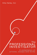 The Professional Investigator: A Compilation of Articles, Essays, and Forms