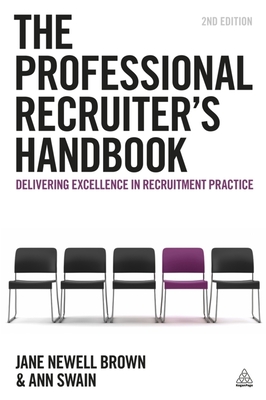 The Professional Recruiter's Handbook: Delivering Excellence in Recruitment Practice - Newell Brown, Jane, and Swain, Ann