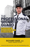 The Professional Security Guard: How to Select One, How to Develop One, How to Become One