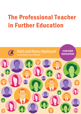 The Professional Teacher in Further Education - Appleyard, Keith, and Appleyard, Nancy, and Wallace, Susan (Editor)